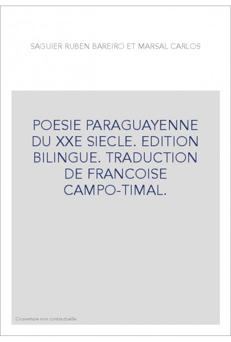 POESIE PARAGUAYENNE DU XXE SIECLE. EDITION BILINGUE. TRADUCTION DE FRANCOISE CAMPO-TIMAL.