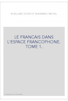 LE FRANCAIS DANS L'ESPACE FRANCOPHONE. TOME 1.