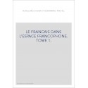 LE FRANCAIS DANS L'ESPACE FRANCOPHONE. TOME 1.