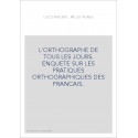 L'ORTHOGRAPHE DE TOUS LES JOURS. ENQUETE SUR LES PRATIQUES ORTHOGRAPHIQUES DES FRANCAIS.