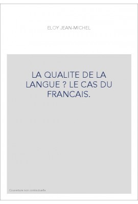 LA QUALITE DE LA LANGUE ? LE CAS DU FRANCAIS.