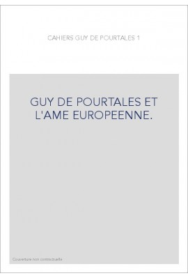 GUY DE POURTALES ET L'AME EUROPEENNE.