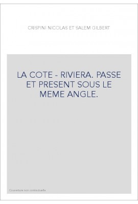 LA COTE - RIVIERA. PASSE ET PRESENT SOUS LE MEME ANGLE.