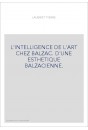 L'INTELLIGENCE DE L ART CHEZ BALZAC. D'UNE ESTHETIQUE BALZACIENNE.