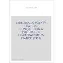 L'IDEOLOGUE VOLNEY, 1757-1820. CONTRIBUTION A L'HISTOIRE DE L'ORIENTALISME EN FRANCE (1951).