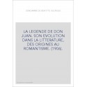 LA LEGENDE DE DON JUAN. SON EVOLUTION DANS LA LITTERATURE, DES ORIGINES AU ROMANTISME. (1906)