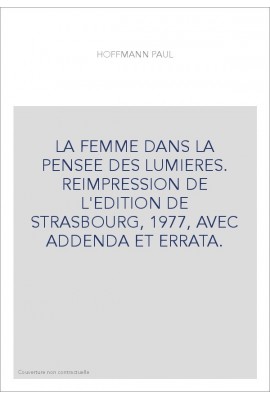 LA FEMME DANS LA PENSEE DES LUMIERES. REIMPRESSION DE L'EDITION DE STRASBOURG, 1977, AVEC ADDENDA ET ERRATA.