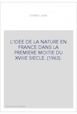 L'IDEE DE LA NATURE EN FRANCE DANS LA PREMIERE MOITIE DU XVIIIE SIECLE.(1963)