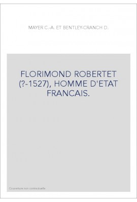 FLORIMOND ROBERTET (?-1527), HOMME D'ETAT FRANCAIS.