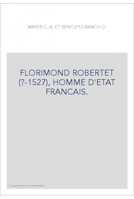 FLORIMOND ROBERTET (?-1527), HOMME D'ETAT FRANCAIS.