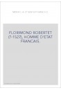 FLORIMOND ROBERTET (?-1527), HOMME D'ETAT FRANCAIS.