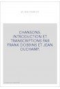 CHANSONS. INTRODUCTION ET TRANSCRIPTIONS PAR FRANK DOBBINS ET JEAN DUCHAMP.