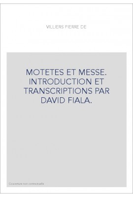 MOTETES ET MESSE. INTRODUCTION ET TRANSCRIPTIONS PAR DAVID FIALA.