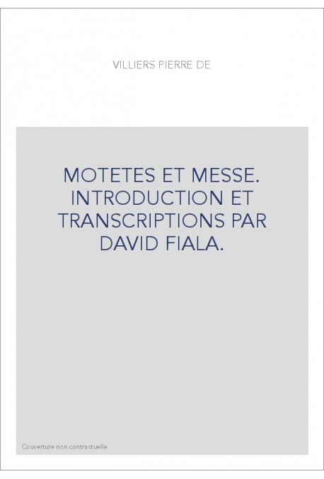 MOTETES ET MESSE. INTRODUCTION ET TRANSCRIPTIONS PAR DAVID FIALA.