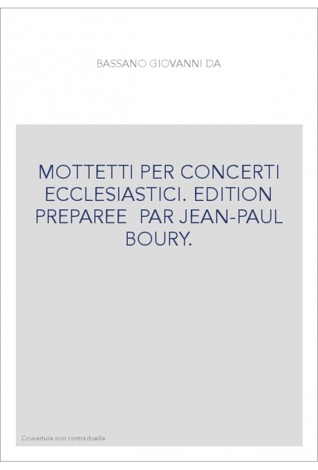 MOTTETTI PER CONCERTI ECCLESIASTICI. EDITIONS PREPAREE PAR JEAN-PAUL BOURY.