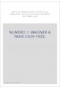 NUMERO 1: WAGNER A PARIS (1839-1900).