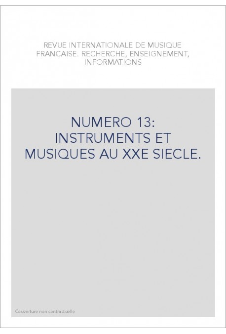 NUMERO 13: INSTRUMENTS ET MUSIQUES AU XXE SIECLE.