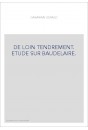 DE LOIN TENDREMENT. ETUDE SUR BAUDELAIRE.