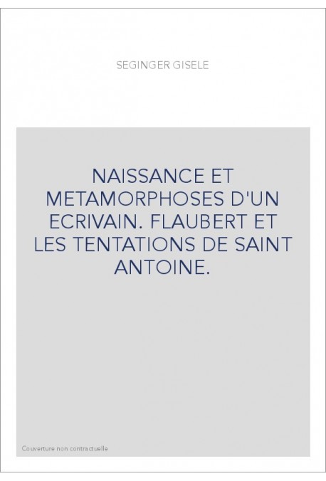 NAISSANCE ET METAMORPHOSES D'UN ECRIVAIN. FLAUBERT ET LES TENTATIONS DE SAINT ANTOINE.