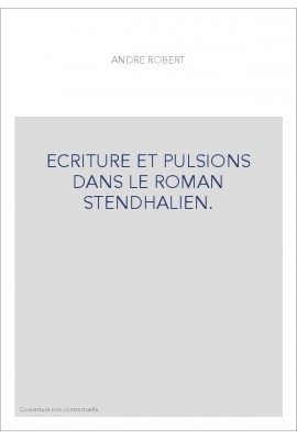 ECRITURE ET PULSIONS DANS LE ROMAN STENDHALIEN.