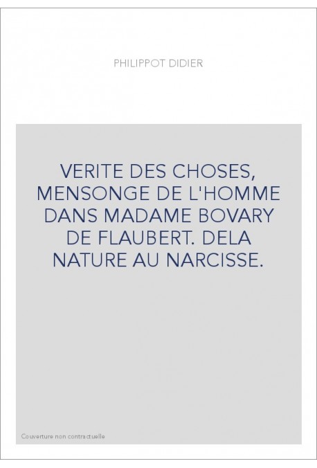 LA VERITE DES CHOSES, MENSONGE DE L'HOMME DANS MADAME BOVARY DE FLAUBERT. DE LA NATURE AU NARCISSE.