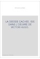 LA DEESSE CACHEE. ISIS DANS L'OEUVRE DE VICTOR HUGO.