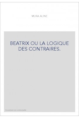 BEATRIX OU LA LOGIQUE DES CONTRAIRES.