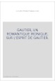 THEOPHILE GAUTIER, UN ROMANTIQUE IRONIQUE. SUR L'ESPRIT DE GAUTIER.