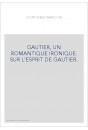 THEOPHILE GAUTIER, UN ROMANTIQUE IRONIQUE. SUR L'ESPRIT DE GAUTIER.