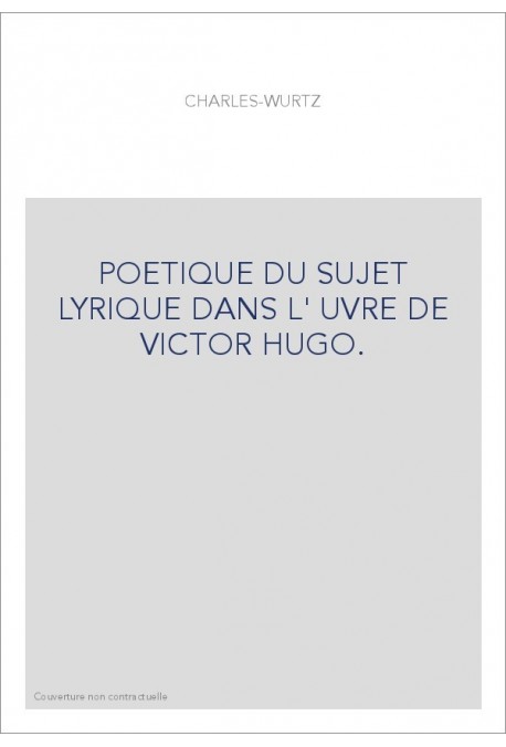 POETIQUE DU SUJET LYRIQUE DANS L'OEUVRE DE VICTOR HUGO.