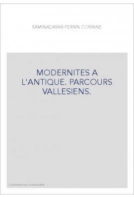 MODERNITES A L'ANTIQUE. PARCOURS VALLESIENS.