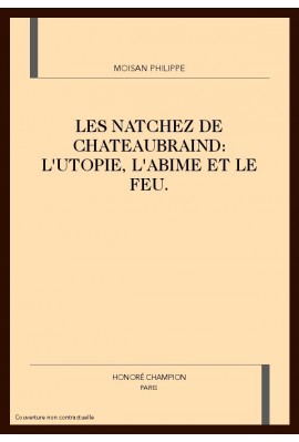 LES NATCHEZ DE CHATEAUBRIAND: L'UTOPIE, L'ABIME ET LE FEU.