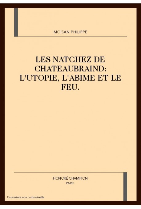 LES NATCHEZ DE CHATEAUBRIAND: L'UTOPIE, L'ABIME ET LE FEU.