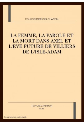 LA FEMME, LA PAROLE ET LA MORT DANS AXEL ET L'EVE FUTURE DE VILLIERS DE L'ISLE-ADAM