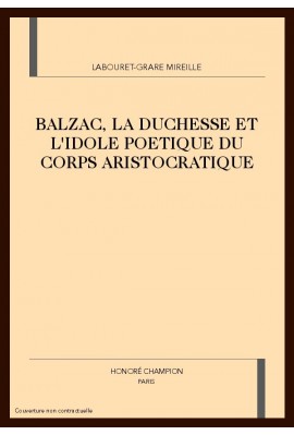 BALZAC, LA DUCHESSE ET L'IDOLE POETIQUE DU CORPS ARISTOCRATIQUE