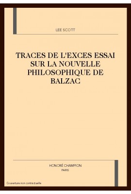 TRACES DE L'EXCES ESSAI SUR LA NOUVELLE PHILOSOPHIQUE DE BALZAC