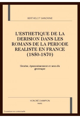 L'ESTHETIQUE DE LA DERISION DANS LES ROMANS DE LA PERIODE REALISTE EN FRANCE (1850-1870)