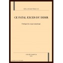 CE FATAL EXCES DU DESIR. POETIQUE DU CORPS ROMANTIQUE