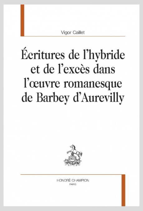 ÉCRITURES DE L’HYBRIDE ET DE L’EXCÈS DANS L’ŒUVRE ROMANESQUE DE BARBEY D’AUREVILLY