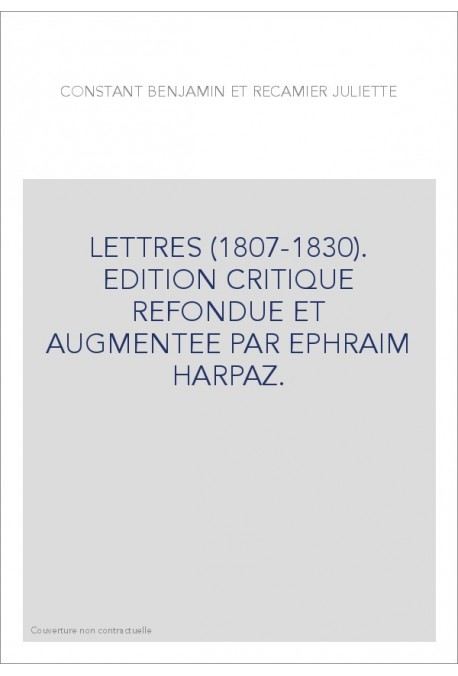 LETTRES (1807-1830). EDITION CRITIQUE REFONDUE ET AUGMENTEE PAR EPHRAIM HARPAZ.