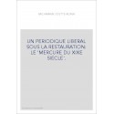 UN PERIODIQUE LIBERAL SOUS LA RESTAURATION: LE 'MERCURE DU XIXE SIECLE'.