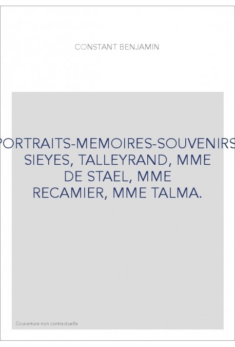 PORTRAITS-MEMOIRES-SOUVENIRS: SIEYES, TALLEYRAND, MME DE STAEL, MME RECAMIER, MME TALMA.