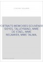 PORTRAITS-MEMOIRES-SOUVENIRS: SIEYES, TALLEYRAND, MME DE STAEL, MME RECAMIER, MME TALMA.