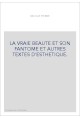 LA VRAIE BEAUTE ET SON FANTOME ET AUTRES TEXTES D'ESTHETIQUE