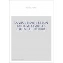 LA VRAIE BEAUTE ET SON FANTOME ET AUTRES TEXTES D'ESTHETIQUE