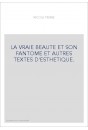LA VRAIE BEAUTE ET SON FANTOME ET AUTRES TEXTES D'ESTHETIQUE