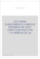 LES DIVINS ELANCEMENTS D'AMOUR EXPRIMES EN CENT CANTIQUES FAITS EN L'HONNEUR DE LA