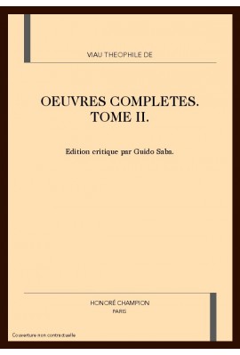 OEUVRES COMPLETES. TOME II. SECONDE PARTIE. PREMIERE JOURNEE, POESIES, LES AMOURS TRAGIQUES DE PYRAME ET...