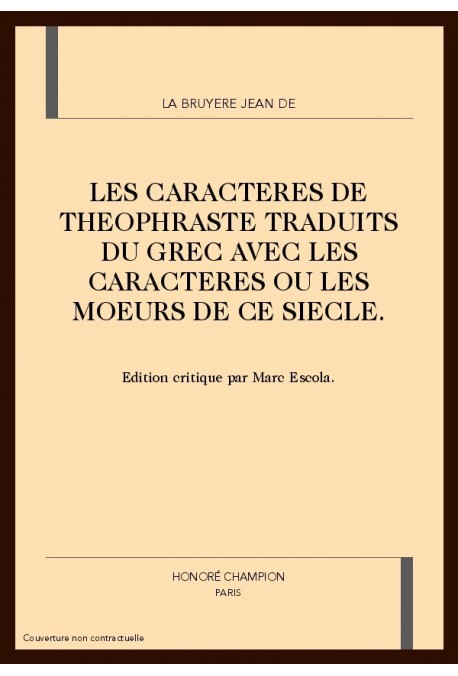 LES CARACTERES DE THEOPHRASTE TRADUITS DU GREC AVEC LES CARACTERES OU LES MOEURS DE CE SIECLE.