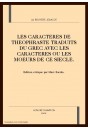 LES CARACTERES DE THEOPHRASTE TRADUITS DU GREC AVEC LES CARACTERES OU LES MOEURS DE CE SIECLE.